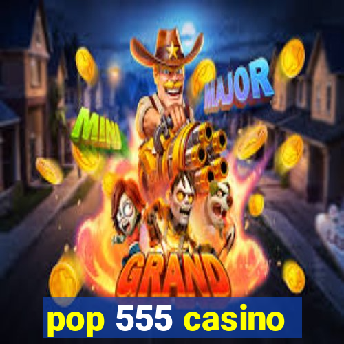 pop 555 casino